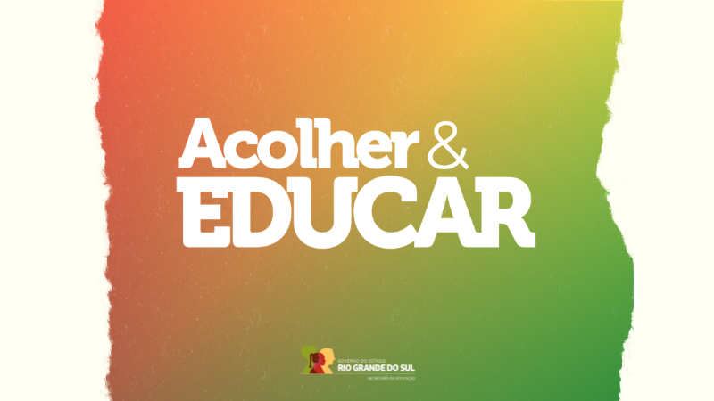 Card em tons laranja e verde. No centro da imagem, está escrito Acolher e Educar em letras garrafais. A logo do governo do Estado está no canto inferior da composição;