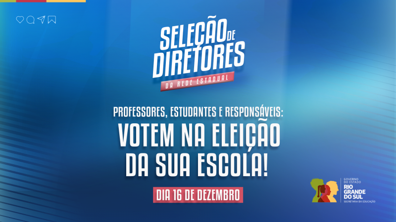 Card com fundo azul sobre a Seleção de Diretores da Rede Estadual, onde se lê "professores, estudantes e responsáveis: votem na eleição da sua escola", junto com a data de 16 de dezembro.