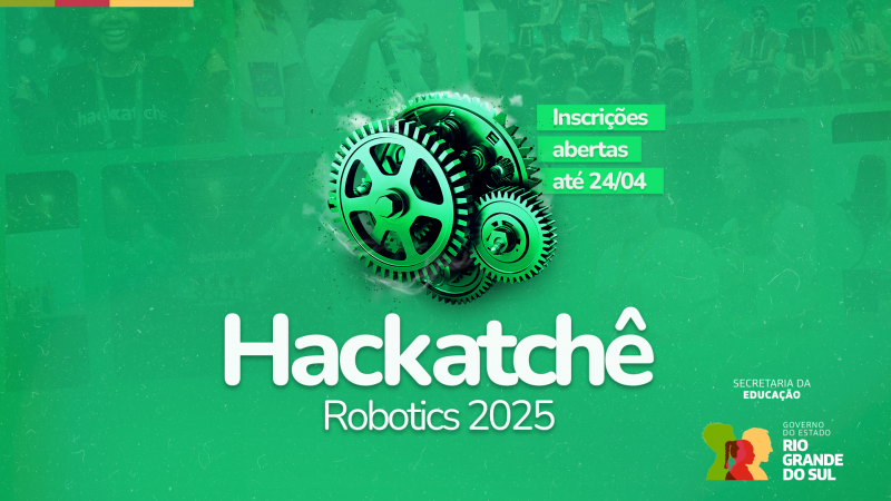 Imagem com fundo verde e engrenagens metálicas em destaque, representando tecnologia e inovação. O texto anuncia o Hackatchê Robotics 2025, com inscrições abertas até 24/04. Ao fundo, há uma imagem sutilmente visível de participantes em um evento. No canto inferior direito, está o logo do Governo do RS – Secretaria da Educação.