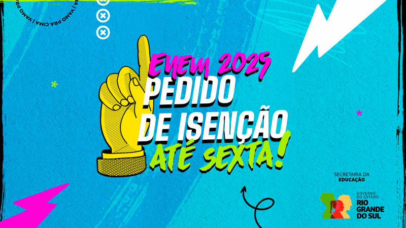 Arte em azul vibrante anuncia: “ENEM 2025 – Pedido de isenção até sexta!”. Destaque para uma mão amarela apontando para cima, com elementos gráficos coloridos e modernos. No canto inferior direito, logotipos da Secretaria da Educação e do Governo do Estado do Rio Grande do Sul.