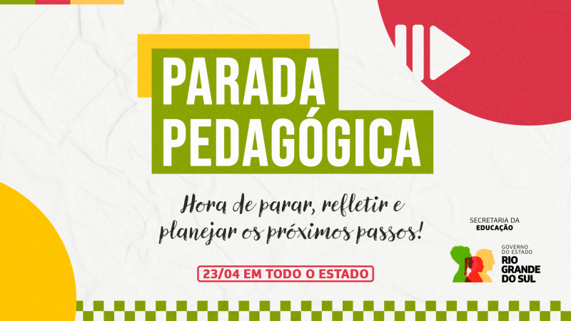 Card institucional, anunciando a Parada Pedagógica com a frase “Hora de parar, refletir e planejar os próximos passos! O evento ocorre em 23/04 em todo o estado". Ao fundo, formas geométricas e cores vivas. Logos da Secretaria da Educação e do Governo do Estado do RS aparecem no canto inferior direito.