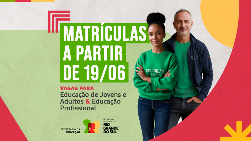 Card ilustrado com formas coloridas, onde se vê dois adultos, uma mulher negra e um homem branco, com os uniformes escolares. No texto, está escrito "MATRÍCULAS A PARTIR DE 19/06 – VAGAS PARA Educação de Jovens e Adultos & Educação Profissional", com logos da Secretaria da Educação e do Governo do RS no canto inferior esquerdo.