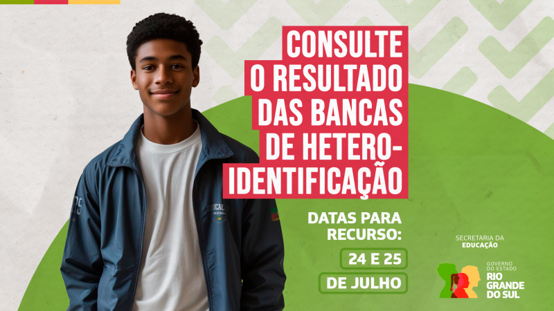 Banner com fundo claro e verde, com um jovem negro sorrindo à esquerda. À direita, em destaque, o texto: “Consulte o resultado das bancas de heteroidentificação. Datas para recurso: 24 e 25 de julho”. Rodapé com logotipos da Secretaria da Educação e do Governo do RS.