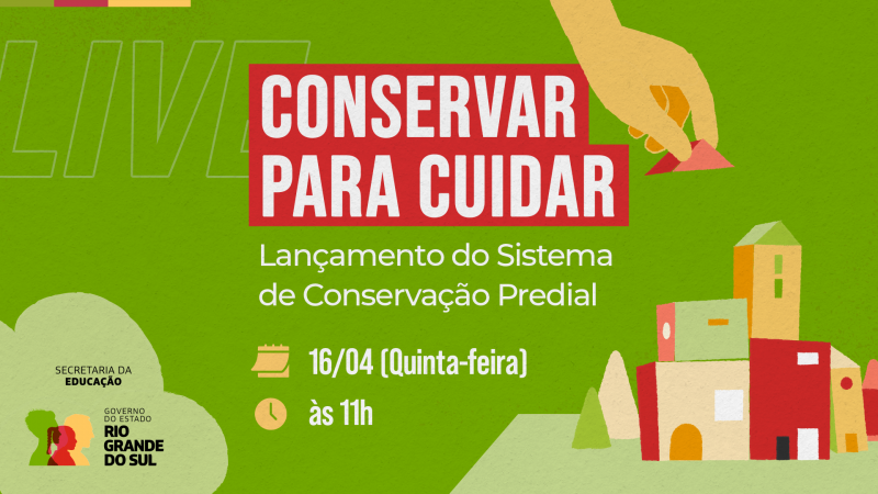 Banner verde com "CONSERVAR PARA CUIDAR" em branco sobre fundo vermelho. Abaixo: "Lan&ccedil;amento do Sistema de Conserva&ccedil;&atilde;o Predial", "16/04 (Quinta-feira)" e "&agrave;s 11h". &Agrave; direita, uma m&atilde;o empilha blocos coloridos formando pr&eacute;dios. No canto inferior, logos da Seduc e Governo do RS.