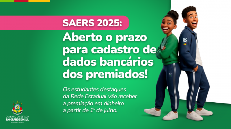 Card informativo do SAERS 2025 com fundo verde e texto anunciando a abertura do cadastro de dados banc&aacute;rios para estudantes premiados. &Agrave; direita, duas personagens ilustradas em uniforme escolar sorriem. O aviso informa pagamento da premia&ccedil;&atilde;o a partir de 1&ordm; de julho.